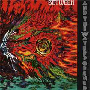 Between - And The Waters Opened