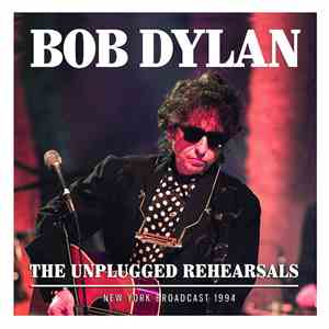 Bob Dylan - The Unplugged Rehearsals, New York Broadcast 1994