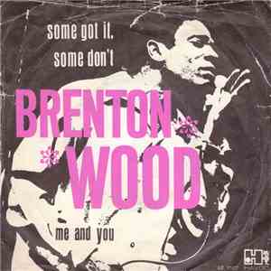 Brenton Wood - Some Got It, Some Don't / Me And You