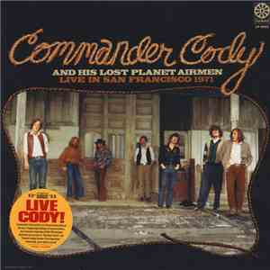 Commander Cody And His Lost Planet Airmen - Live In San Francisco 1971