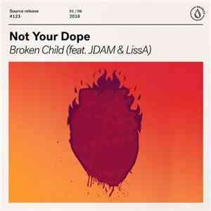 Not Your Dope Feat. Jdam  & LissA  - Broken Child