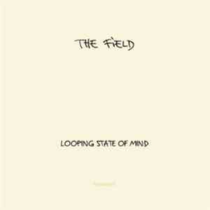The Field - Looping State Of Mind