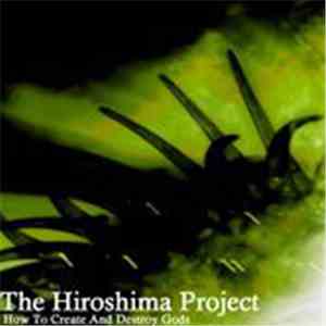 The Hiroshima Project - How To Create And Destroy Gods