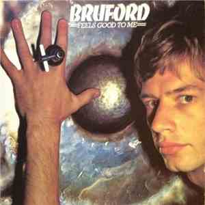 Bruford - Feels Good To Me