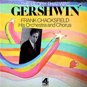 Frank Chacksfield And His Orchestra And Chorus - The Glory That Was Gershwin