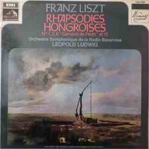 Franz Liszt, Orchestre Symphonique De La Radio Bavaroise, Leopold Ludwig - Rhapsodies Hongroises Nos. 1 , 2, 6 "Carnaval De Pesth" Et 12