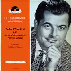 Gerhard Wendland - Gerhard Wendland Und Seine Unvergessenen Polydor-Erfolge - Ein Buntes Schlager-Potpourri