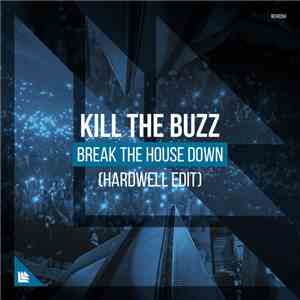 Kill The Buzz - Break The House Down (Hardwell Edit)