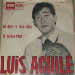 Luis Aguile - Un Beso Es Poca Cosa / He Nacido Para Ti