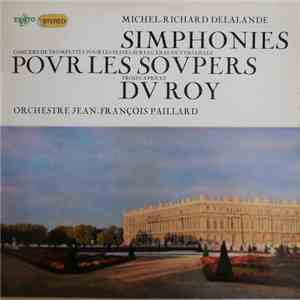 Michel-Richard Delalande / Orchestre Jean-Fançois Paillard - Simphonies Pour Les Soupers Du Roy: Concert De Trompettes Pour Les Festes Sur Le Canal De Versailles • Trois Caprices