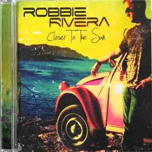 Robbie Rivera - Closer To The Sun