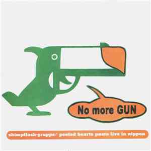Shimpfluch-Gruppe / Peeled Hearts Paste - No More Gun (Live In Nippon)