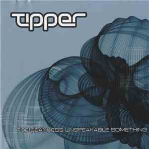Tipper - The Seamless Unspeakable Something