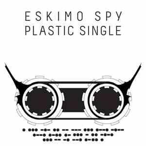 Eskimo Spy - Plastic Single