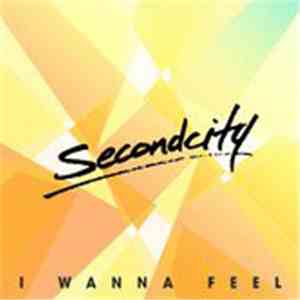 SecondCity - I Wanna Feel