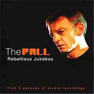 The Fall - Rebellious Jukebox - From 3 Decades Of Studio Recordings