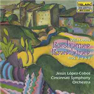Villa-Lobos, Jesús López-Cobos, Cincinnati Symphony Orchestra - Bachianas Brasileiras, Nos. 2, 4 & 8
