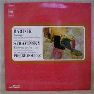 Bartók, Stravinsky, Pierre Boulez, The BBC Symphony Orchestra - Musique Pour Cordes, Percussion Et Célesta / L'oiseau de Feu - Suite