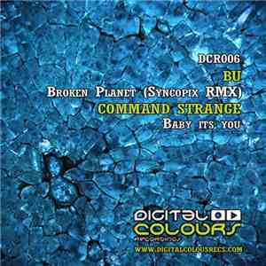 Bu  / Command Strange - Broken Planet (Syncopix Remix) / Baby Its You