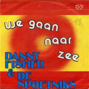 Danny Fisher  & De Spoetniks - We Gaan Naar Zee