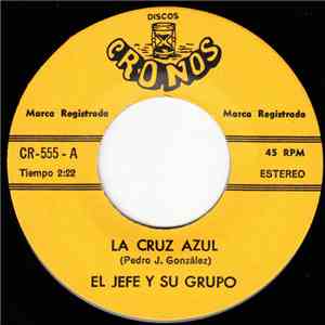 El Jefe Y Su Grupo - La Cruz Azul