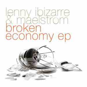 Lenny Ibizarre & Maelstrom  - Broken Economy Ep
