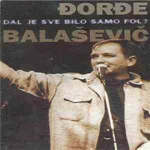 Đorđe Balašević - Dal Je Sve Bilo Samo Fol?