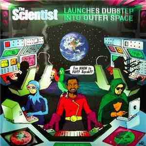 Scientist - The Scientist Launches Dubstep Into Outer Space