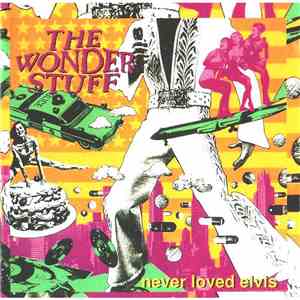 The Wonder Stuff - Never Loved Elvis