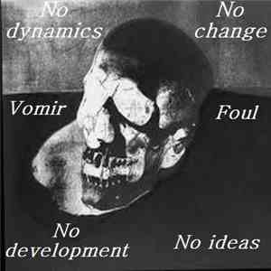 Vomir, Foul - No Dynamics, No Change, No Development, No Ideas