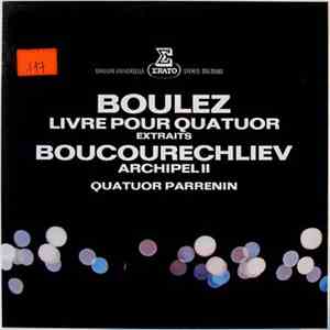 Boulez / Boucourechliev, Quatuor Parrenin - Livre Pour Quatuor (Extraits) / Archipel II