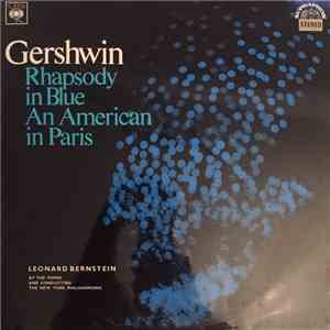 Gershwin - Leonard Bernstein, The New York Philharmonic Orchestra - Rhapsody In Blue / An American In Paris