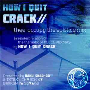 How I Quit Crack - Thee Occupy The Solstice Mix