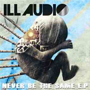 Ill Audio - Never Be The Same E.P