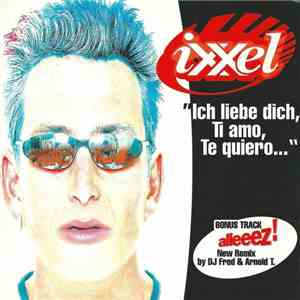 Ixxel - Ich Liebe Dich, Ti Amo, Te Quiero...