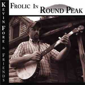 Kevin Fore & Friends - Frolic In Round Peak