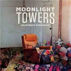 Moonlight Towers - Heartbeat Overdrive