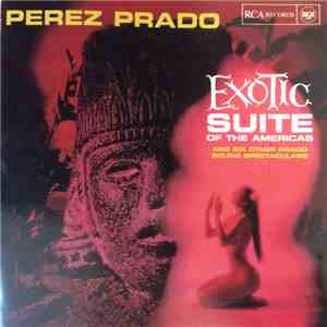Perez Prado And His Orchestra - Exotic Suite Of The Americas