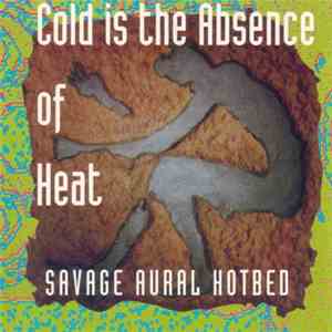 Savage Aural Hotbed - Cold Is The Absence Of Heat