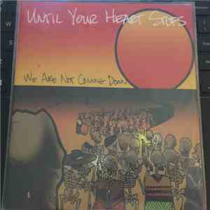 Until Your Heart Stops - We Are Not Coming Down