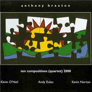 Anthony Braxton - Ten Compositions (Quartet) 2000