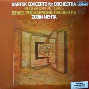 Bartók - Israel Philharmonic Orchestra, Zubin Mehta - Concerto For Orchestra, Hungarian Pictures