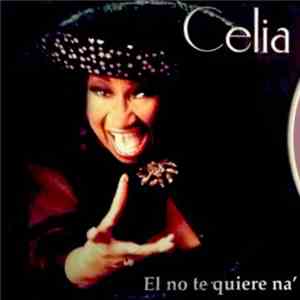 Celia - El No Te Quiere Na’