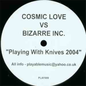 Cosmic Love vs. Bizarre Inc. - Playing With Knives 2004