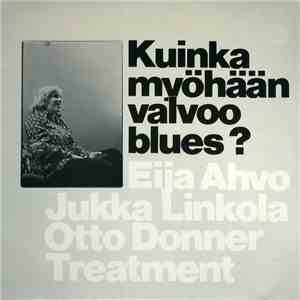 Eija Ahvo, Jukka Linkola, Otto Donner Treatment - Kuinka Myöhään Valvoo Blues?