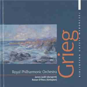 Grieg - The Royal Philharmonic Orchestra , Dyrygent James Judd , Fortepian Ronan O'Hora - Wielcy Kompozytorzy - 18
