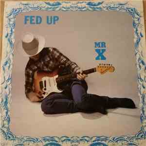 Mr X  - Fed Up