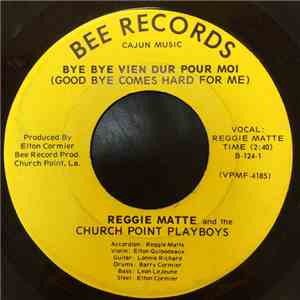 Reggie Matte, The Church Point Playboys - Bye Bye Vien Dur Pour Moi / Cajan De Campagne