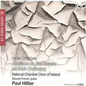 Tarik O'Regan, Paul Hillier, National Chamber Choir Of Ireland, Stewart French - Acallam Na Senórach: An Irish Colloquy