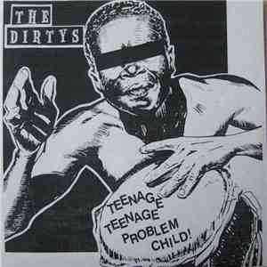 The Dirtys - Teenage Teenage Problem Child!